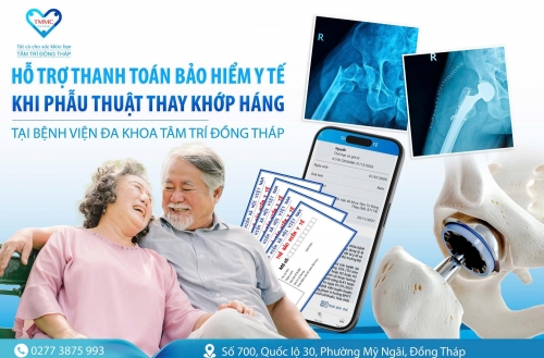 Hỗ trợ thanh toán bảo hiểm y tế khi phẫu thuật thay khớp háng tại Bệnh viện Đa khoa Tâm Trí Đồng Tháp