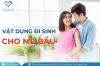 Những vật dụng đi sinh cho mẹ bầu
