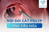 Nội soi cắt polyp ống tiêu hóa