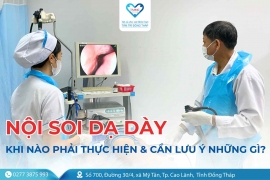 Nội soi dạ dày: Khi nào phải thực hiện và cần lưu ý những gì?