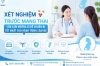 Xét nghiệm trước mang thai: Cần làm những gì để chuẩn bị tốt nhất cho hành trình làm mẹ?
