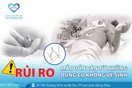 Rủi ro mắc uốn ván từ những dụng cụ không vệ sinh