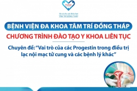 BVĐK Tâm Trí Đồng Tháp tổ chức chương trình đào tạo y khoa liên tục chuyên đề: “Vai trò của các Progestin trong điều trị lạc nội mạc tử cung và các bệnh lý khác”