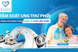 Tầm soát ung thư phổi bằng phương pháp chụp CT phổi liều thấp tại Tâm Trí Đồng Tháp
