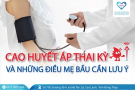 Cao huyết áp thai kỳ và những điều mẹ bầu cần lưu ý